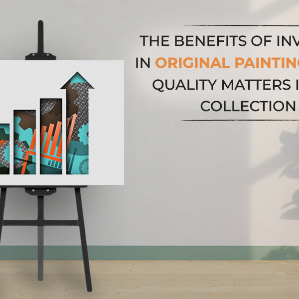 The Benefits of Investing in Original Paintings: Why Quality Matters in Art Collection