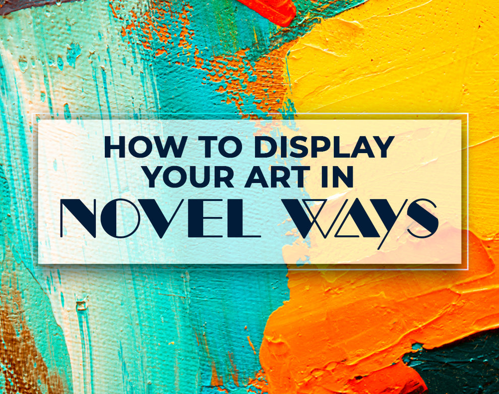 How To Display Your Art In Novel Ways You.Art
