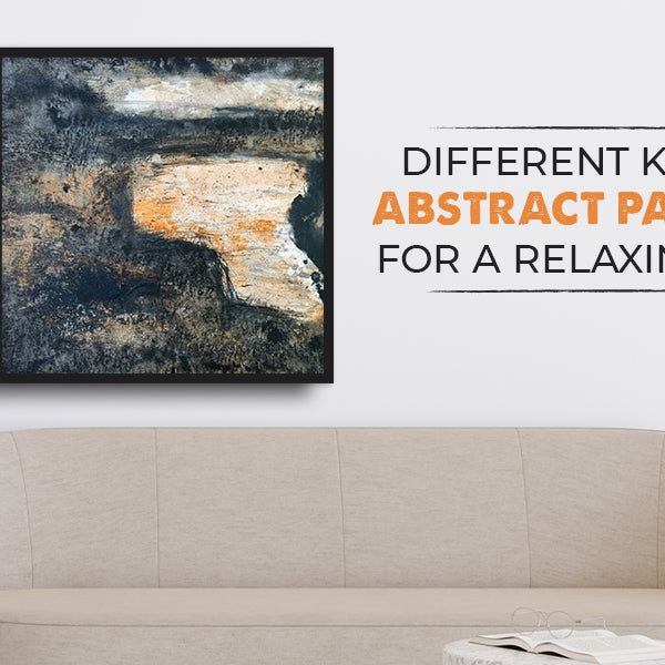 Different Kinds of Abstract Paintings for a Relaxing Space